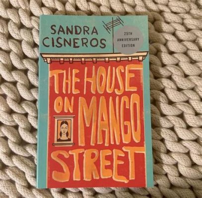  The House on Mango Street:  A Lyrical Exploration of Coming-of-Age and Latina Identity